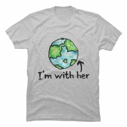 i'm with her earth shirt